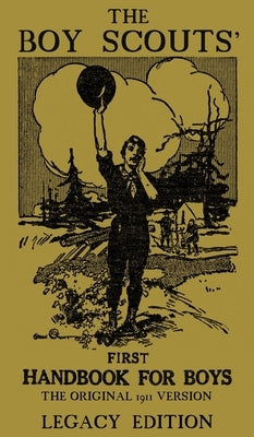 The Boy Scouts' First Handbook For Boys (Legacy Edition): The Original 1911 Version by Doublebit Press