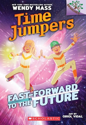Fast-Forward to the Future!: A Branches Book (Time Jumpers #3): Volume 3 by Mass, Wendy
