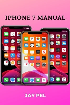 iPhone 7 Manual by Pel, Jay