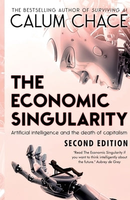 The Economic Singularity: Artificial intelligence and the death of capitalism by Chace, Calum