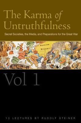 The Karma of Untruthfulness: Volume 1: Secret Societies, the Media, and Preparations for the Great War (Cw 173) by Steiner, Rudolf