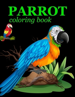 Parrot Coloring Book: Parrot Coloring Book For Kids Ages 4-12 by Press, Rube