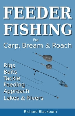 Feeder Fishing for Carp Bream and Roach by Blackburn, Richard