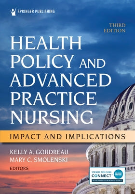 Health Policy and Advanced Practice Nursing, Third Edition: Impact and Implications by Goudreau, Kelly A.