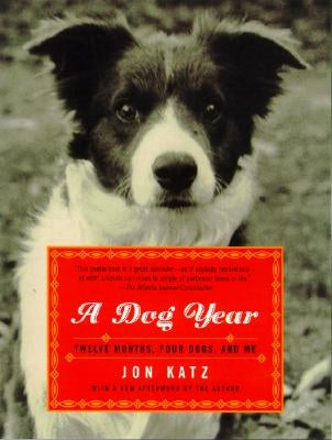 A Dog Year: Twelve Months, Four Dogs, and Me by Katz, Jon