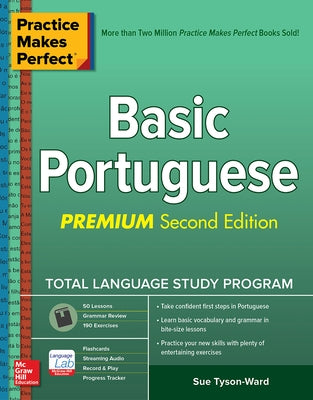 Practice Makes Perfect: Basic Portuguese, Premium Second Edition by Tyson-Ward, Sue