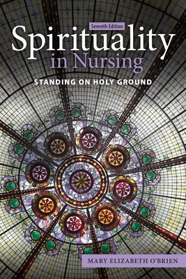 Spirituality in Nursing: Standing on Holy Ground by O'Brien, Mary Elizabeth