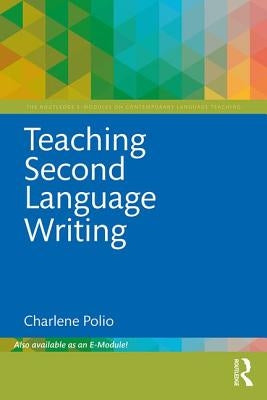 Teaching Second Language Writing by Polio, Charlene