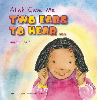 Allah Gave Me Two Ears to Hear by Arif, Amrana