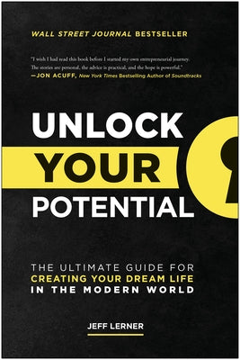 Unlock Your Potential: The Ultimate Guide for Creating Your Dream Life in the Modern World by Lerner, Jeff