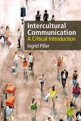 Intercultural Communication: A Critical Introduction by Piller, Ingrid