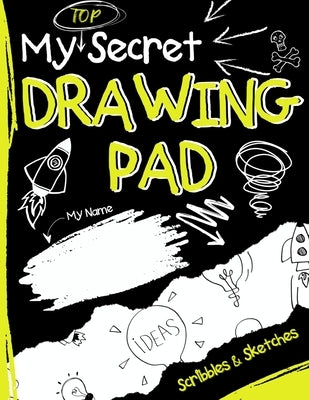 My Top Secret Drawing Pad: The Kids Sketch Book for Kids to collect their Secret Scribblings and Sketches by Publishing Group, The Life Graduate