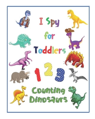 I Spy for Toddlers: 123 Counting Dinosaurs Guess and Learn Picture Book by Rolypoly Press