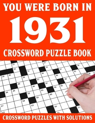Crossword Puzzle Book: You Were Born In 1931: Crossword Puzzle Book for Adults With Solutions by Puzl, F. E. Maria