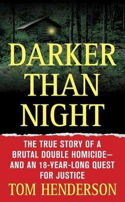 Darker Than Night: The True Story of a Brutal Double Homicide and an 18-Year Long Quest for Justice by Henderson, Tom