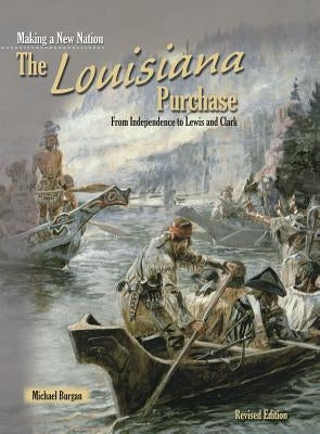 The Louisiana Purchase: From Independence to Lewis and Clark by Burgan, Michael