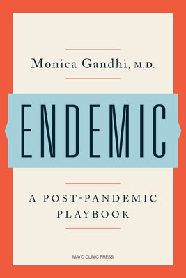 Endemic: A Post-Pandemic Playbook by Gandhi, Monica