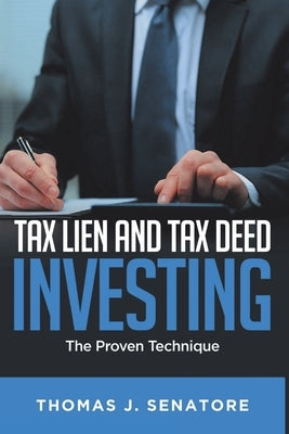 Tax Lien and Tax Deed Investing: The Proven Technique by Senatore, Thomas J.