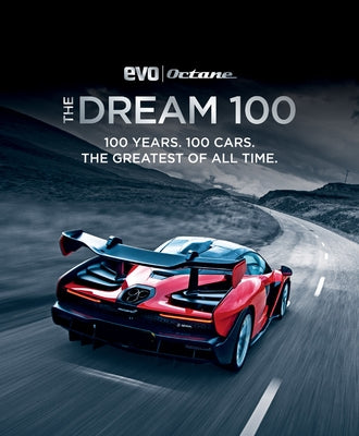 The Dream 100 from Evo and Octane: 100 Years. 100 Cars. the Greatest of All Time. by Tomalin, Peter