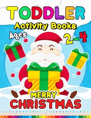 Merry Christmas Toddler Activity Books Ages 2-4: Activity book for Boy, Girls, Kids, Children (First Workbook for your Kids) Fun with Numbers, Letters by Rocket Publishing