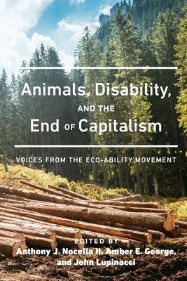 Animals, Disability, and the End of Capitalism: Voices from the Eco-Ability Movement by George, Amber E.