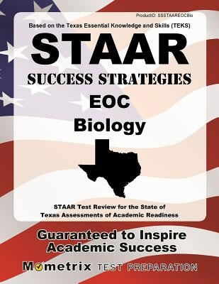 STAAR Success Strategies EOC Biology: STAAR Test Review for the State of Texas Assessments of Academic Readiness by Staar Exam Secrets Test Prep