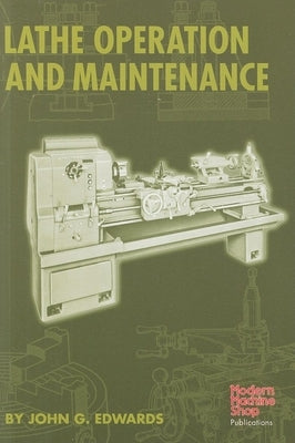 Lathe Operation and Maintenance by Edwards, John G.