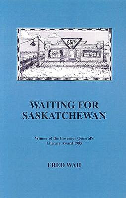 Waiting for Saskatchewan by Wah, Fred