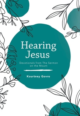 Hearing Jesus: Devotionals from the Sermon on the Mount by Govro, Kourtney