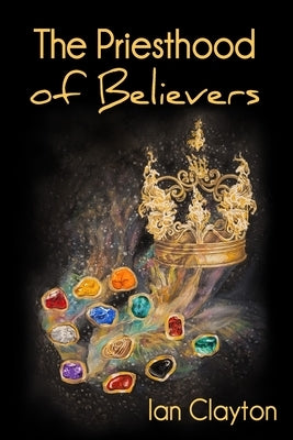 The Priesthood of Believers by Clayton, Ian