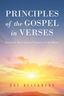 Principles of the Gospel in Verses: From the King James Version of the Bible by Blackburn, Roy