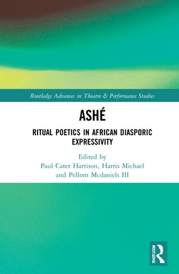 Ashé: Ritual Poetics in African Diasporic Expression by Carter Harrison, Paul