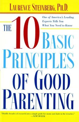 The Ten Basic Principles of Good Parenting by Steinberg, Laurence