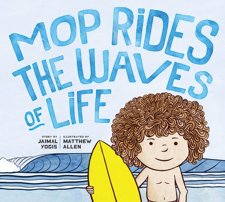 Mop Rides the Waves of Life: A Story of Mindfulness and Surfing (Emotional Regulation for Kids, Mindfulness 1 01 for Kids) by Yogis, Jaimal