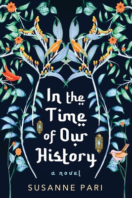 In the Time of Our History: A Novel of Riveting and Evocative Fiction by Pari, Susanne