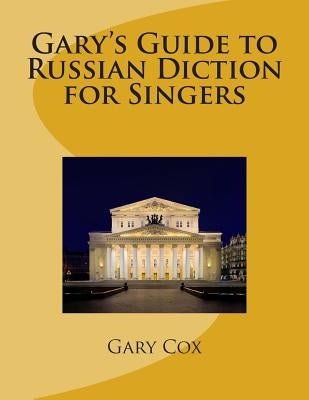 Gary's Guide to Russian Diction for Singers by Cox, Gary