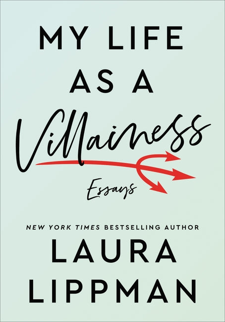 My Life as a Villainess: Essays by Lippman, Laura