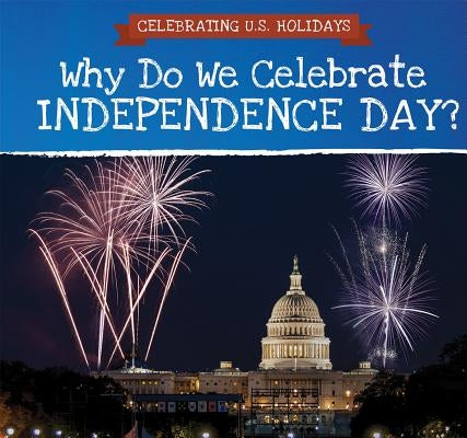 Why Do We Celebrate Independence Day? by Potter, Jonathan