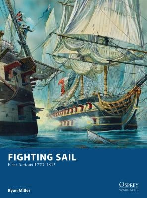 Fighting Sail: Fleet Actions 1775-1815 by Miller, Ryan