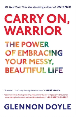 Carry On, Warrior: The Power of Embracing Your Messy, Beautiful Life by Doyle, Glennon