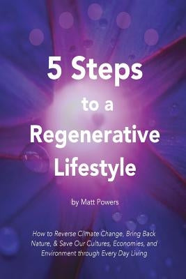 5 Steps to a Regenerative Lifestyle by Powers, Matt