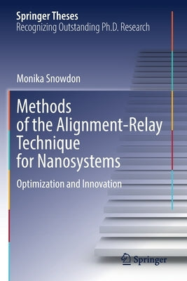 Methods of the Alignment-Relay Technique for Nanosystems: Optimization and Innovation by Snowdon, Monika