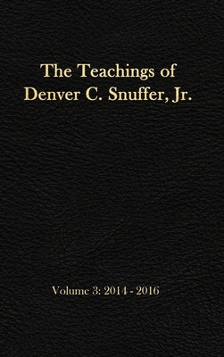 The Teachings of Denver C. Snuffer, Jr. Volume 3: 2014-2016: Reader's Edition Hardback, 6 x 9 in. by Snuffer, Denver C., Jr.