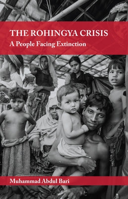 The Rohingya Crisis: A People Facing Extinction by Bari, Muhammad Abdul