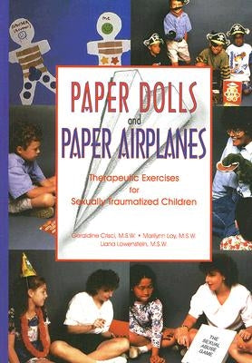 Paper Dolls and Paper Airplanes: Therapeutic Exercises for Sexually Traumatized Children by Crisci, Geraldine