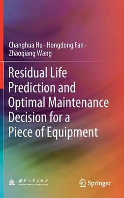 Residual Life Prediction and Optimal Maintenance Decision for a Piece of Equipment by Hu, Changhua