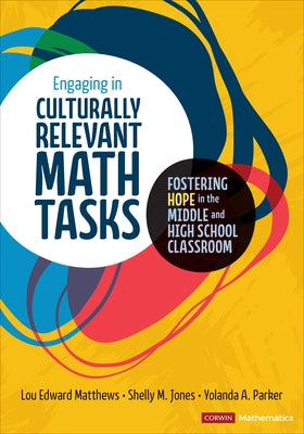 Engaging in Culturally Relevant Math Tasks: Fostering Hope in the Middle and High School Classroom by Matthews, Lou E.