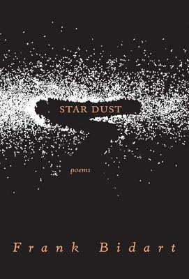 Star Dust: Poems by Bidart, Frank