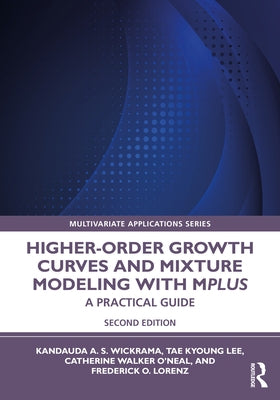 Higher-Order Growth Curves and Mixture Modeling with Mplus: A Practical Guide by Wickrama, Kandauda A. S.