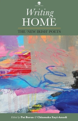 Writing Home: The 'New Irish' Poets by Boran, Pat